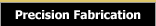 Precision Fabrication